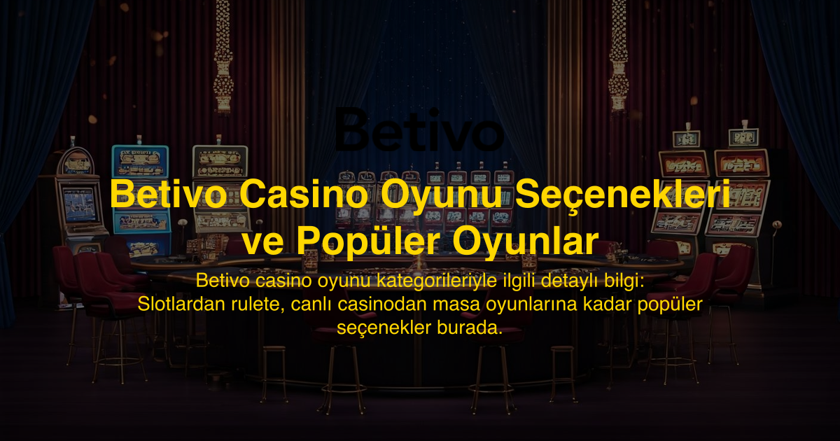 Betivo Casino Oyunu Seçenekleri ve Popüler Oyunlar