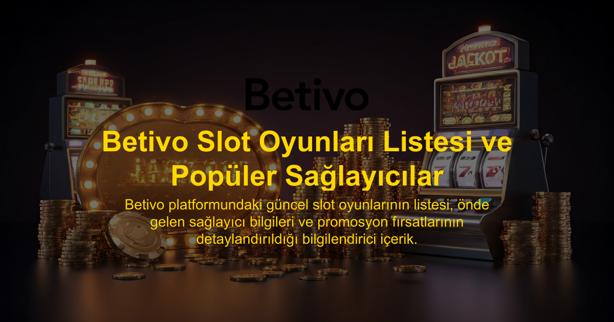 Betivo Slot Oyunları Listesi ve Popüler Sağlayıcılar