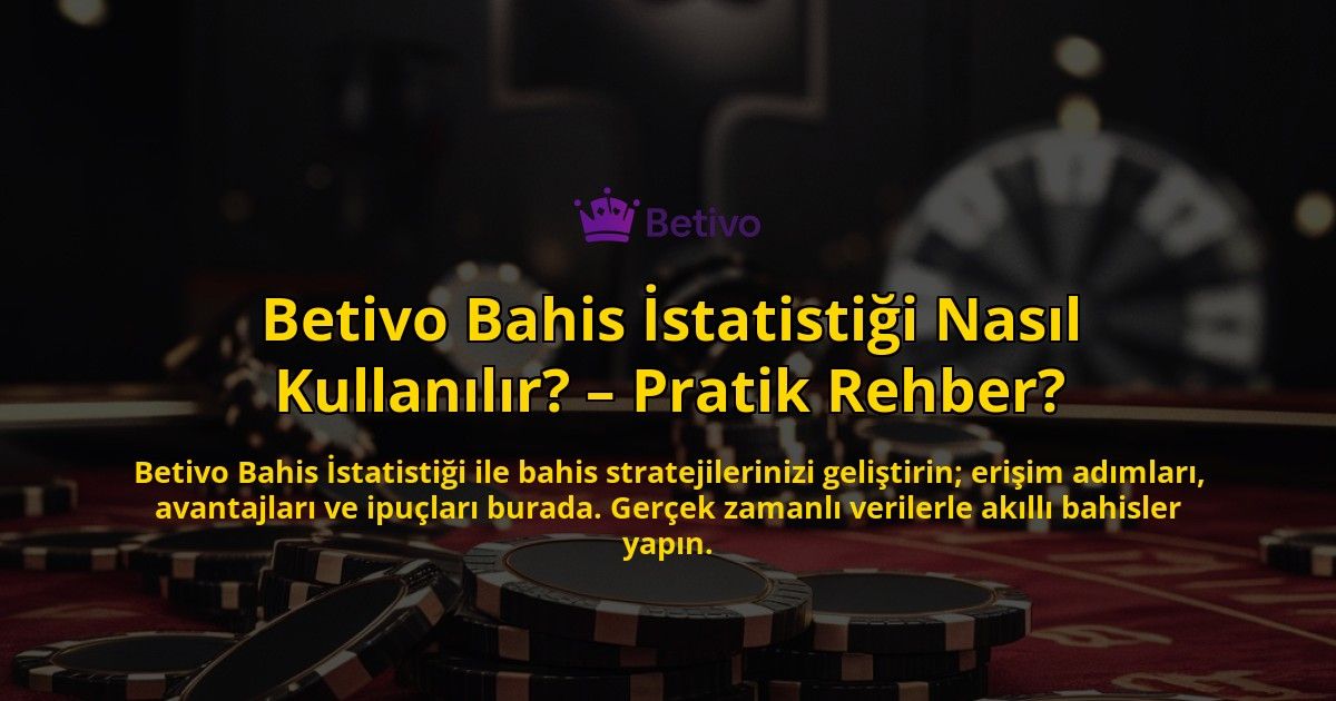 Betivo-Bahis-Istatistigi-Nasil-Kullanilir-Pratik-Rehber-overlay-1769257683.jpg