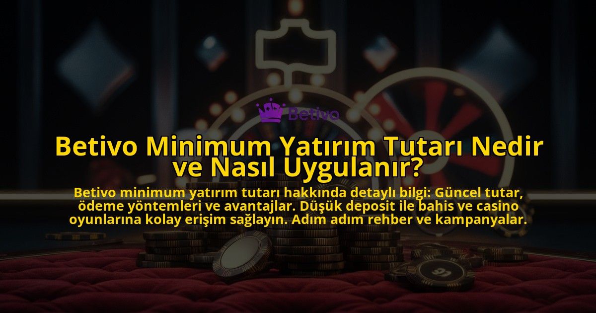Betivo-Minimum-Yatirim-Tutari-Nedir-ve-Nasil-Uygulanir-overlay-1769380346.jpg