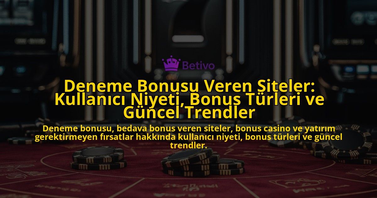Deneme-Bonusu-Veren-Siteler-Kullanici-Niyeti-Bonus-Turleri-ve-Guncel-Trendler-overlay-1778194969.jpg